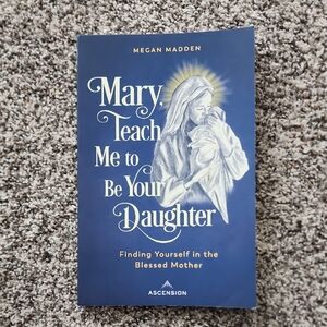 Mary, Teach Me to Be Your Daughter by Megan Madden - Paperback Book